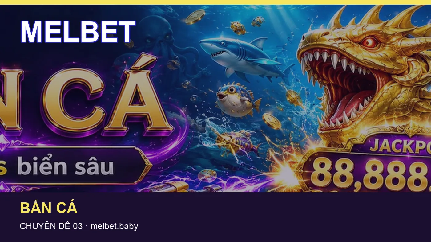Bắn cá: những thuật ngữ cần hiểu khi tra cứu MELBET